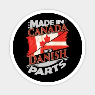 Made In Canada With Danish Parts - Gift for Danish From Denmark Magnet